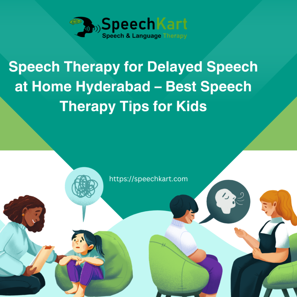 Speech Therapy for Delayed Speech at Home Hyderabad – Best Speech Therapy Tips for Kids