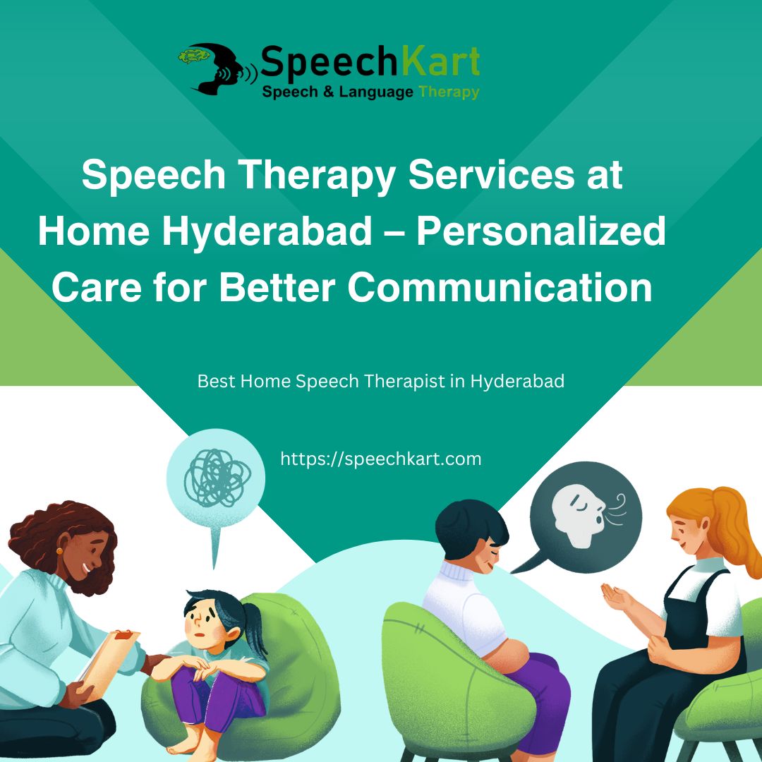 Speech Therapy Services at Home Hyderabad – Personalized Care for Better Communication